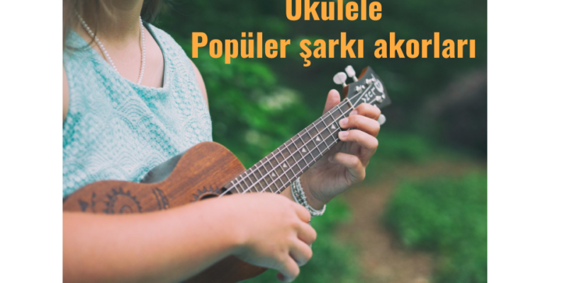 ukulele şarkı akorları